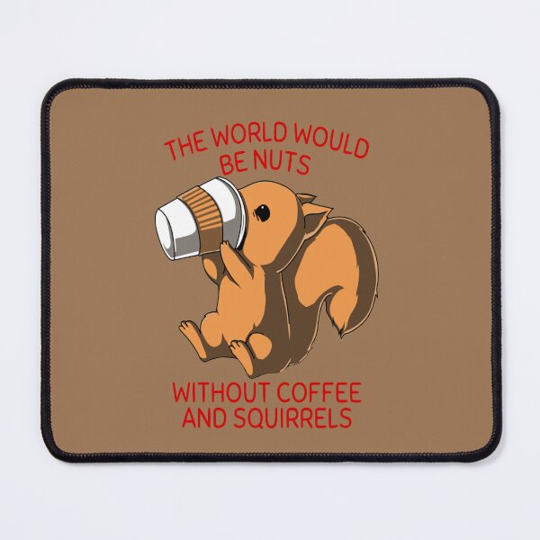 Item preview, The World Would Be Nuts Without Coffee And Squirrels designed and sold by glowvim.