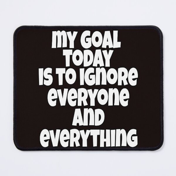 Item preview, Funny Sarcastic Humor My Goal Today Is To Ignore Everyone And Everything designed and sold by fantasticdesign.