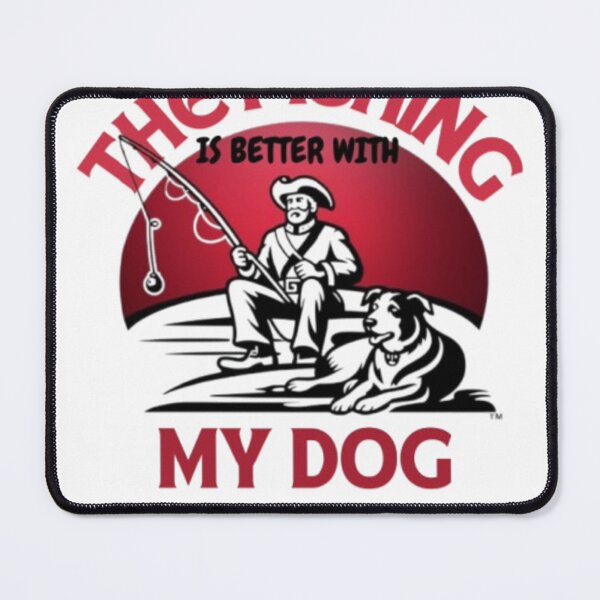 Item preview, THE FISHING IS BETTER WITH MY DOG designed and sold by DesignNadine.