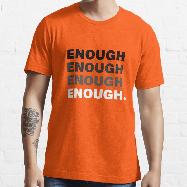 Enough Enough Enough - Wear Orange Gun Violence Control Essential T-Shirt