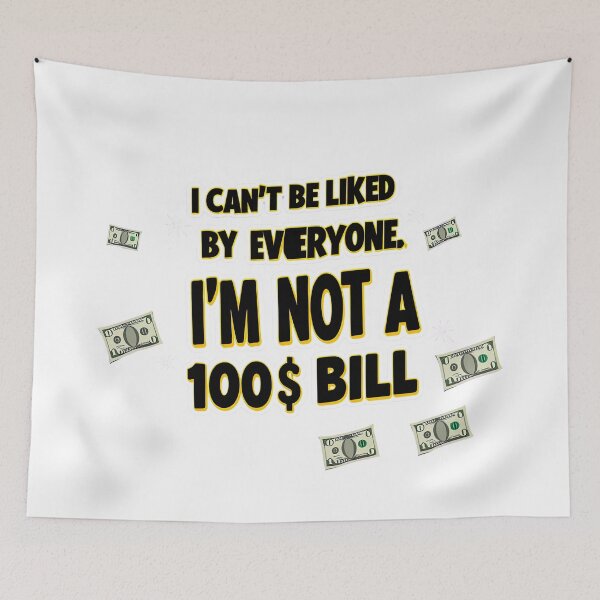 Item preview, Funny Quote: I can't please everyone. I'm not a $100 bill - With Bill - For T-shirt, Hoodie, Mug And Others designed and sold by MUGpro.