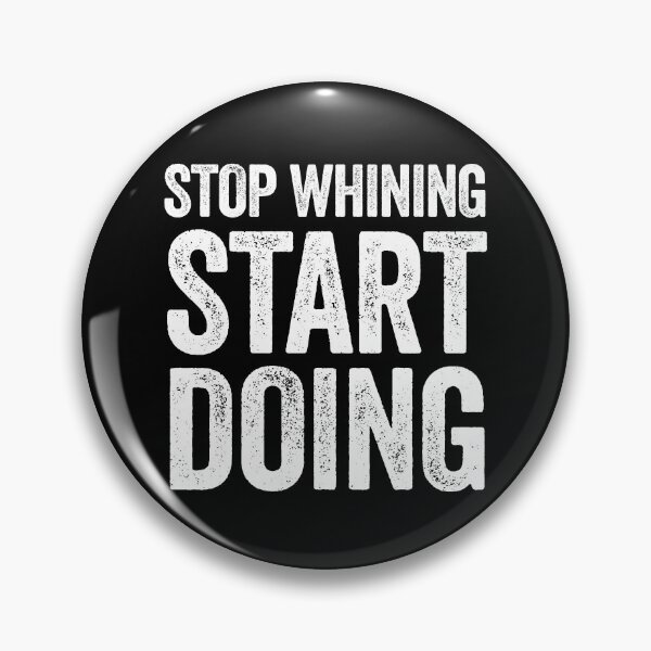 Item preview, Stop Whining Start Doing Gear designed and sold by DynamicDesign.