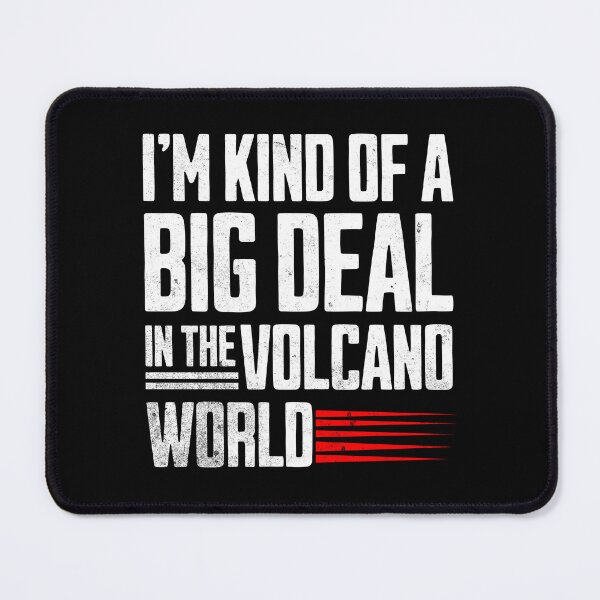 Item preview, I'm Kind Of a Big Deal In The Volcano World Volcanology Volcanologist Gift Idea | Geology designed and sold by HosvPrint .s.