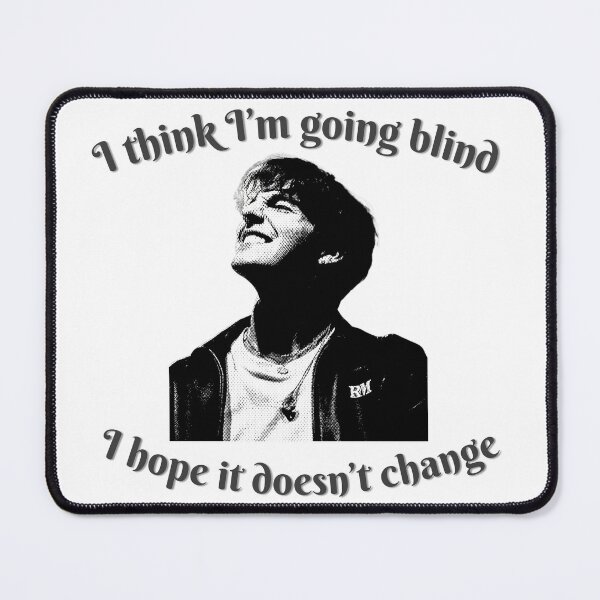 Item preview, “I think I'm going BLIND I hope it doesn't change” Role Model designed and sold by DhriegoStudio.