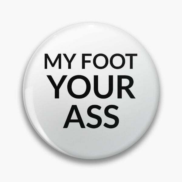 Item preview, My foot your ass designed and sold by dgutpro87.