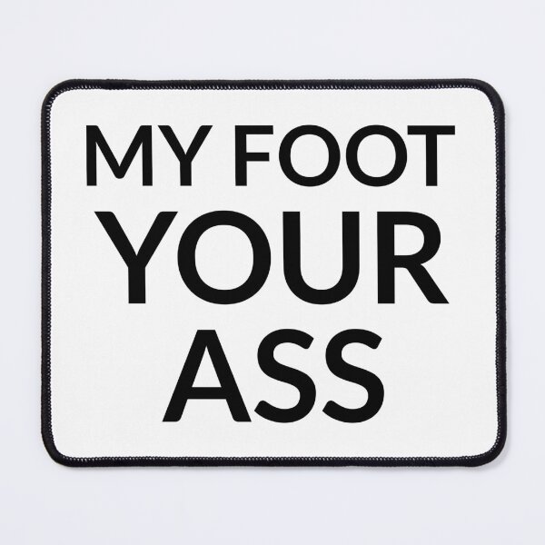 Item preview, My foot your ass designed and sold by dgutpro87.