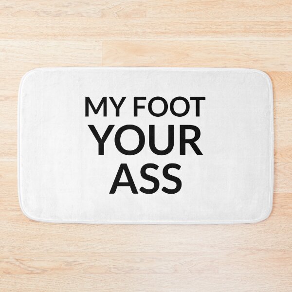 Item preview, My foot your ass designed and sold by dgutpro87.