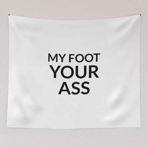 Item preview, My foot your ass designed and sold by dgutpro87.