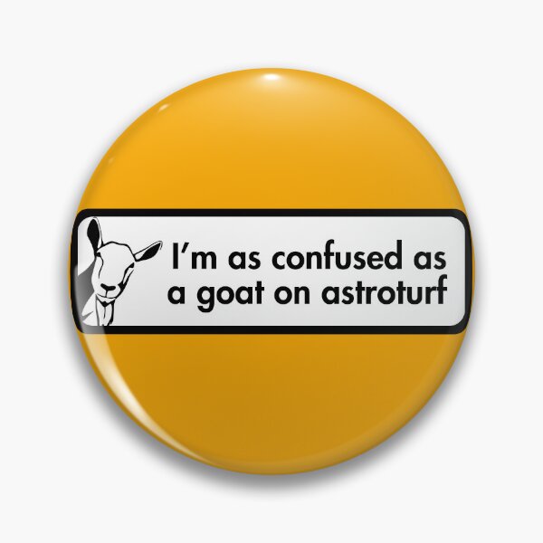 Item preview, I'm as confused as a goat on astroturf designed and sold by RossDillon.
