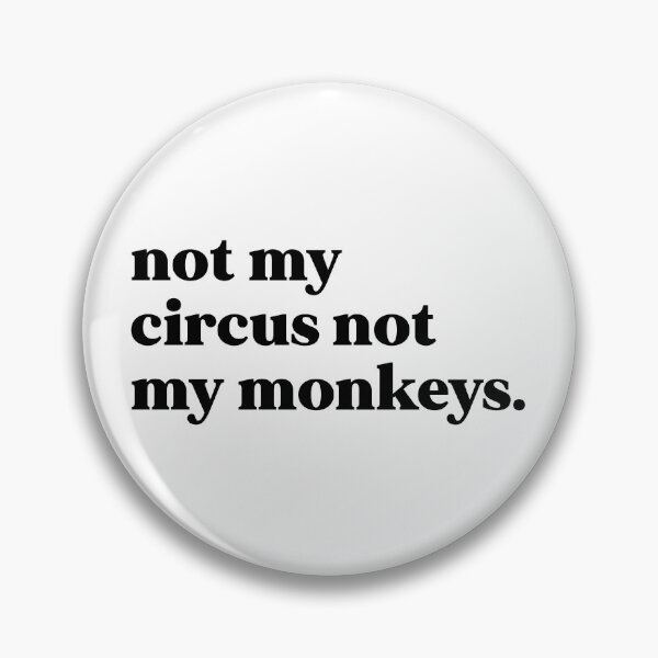 Item preview, not my circus not my monkeys designed and sold by weirdly weird.