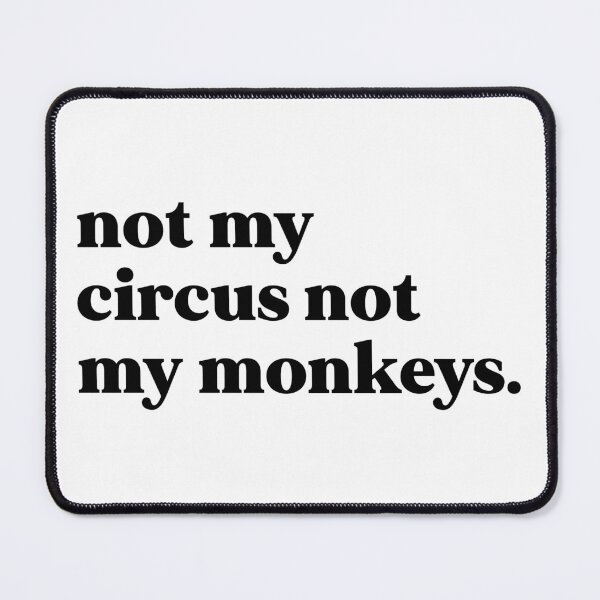 Item preview, not my circus not my monkeys designed and sold by weirdly weird.