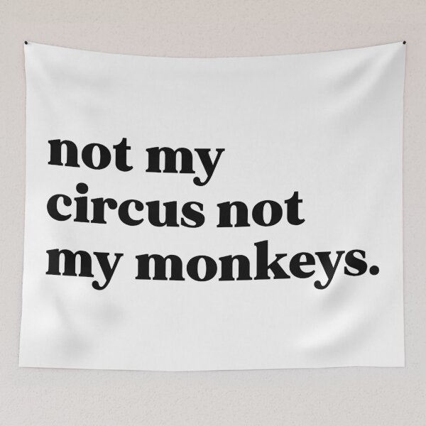 Item preview, not my circus not my monkeys designed and sold by weirdly weird.
