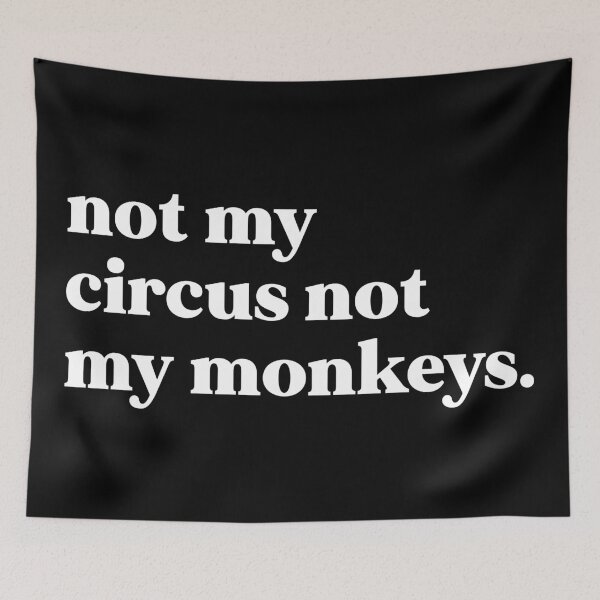 Item preview, not my circus not my monkeys designed and sold by weirdly weird.