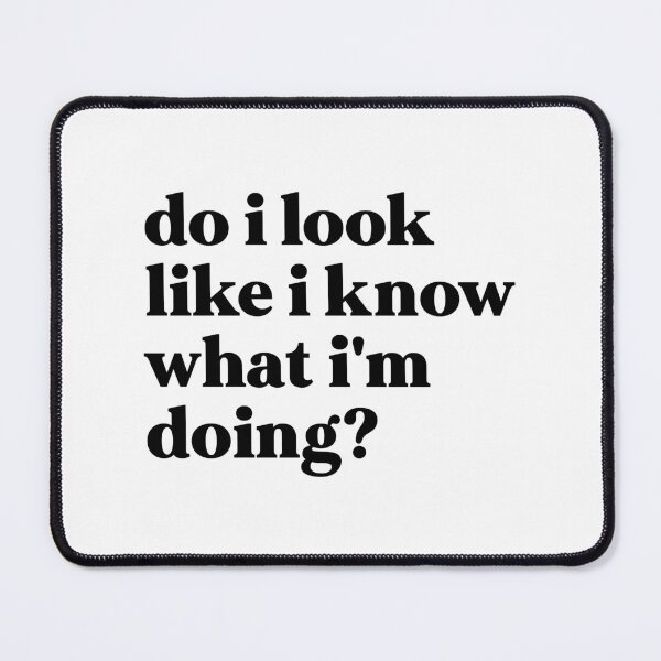 Item preview, do i look like i i know what i'm doing designed and sold by weirdly weird.