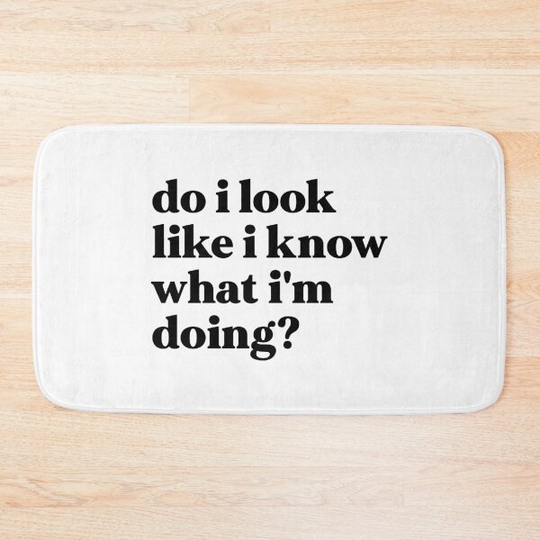 Item preview, do i look like i i know what i'm doing designed and sold by weirdly weird.