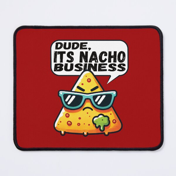 Item preview, Dude, its nacho business designed and sold by samah82.