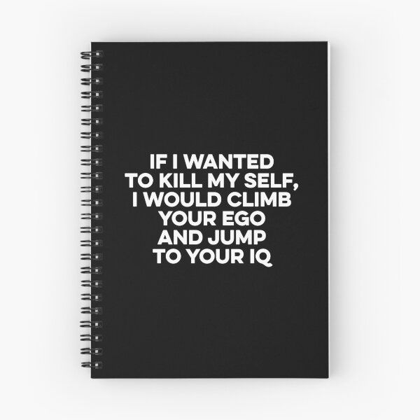Item preview, If I Wanted To Kill My Self, I Would Climb Your Ego And Jump To Your IQ designed and sold by zeviwanty.