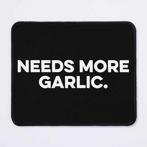 Item preview, Needs More Garlic designed and sold by zeviwanty.
