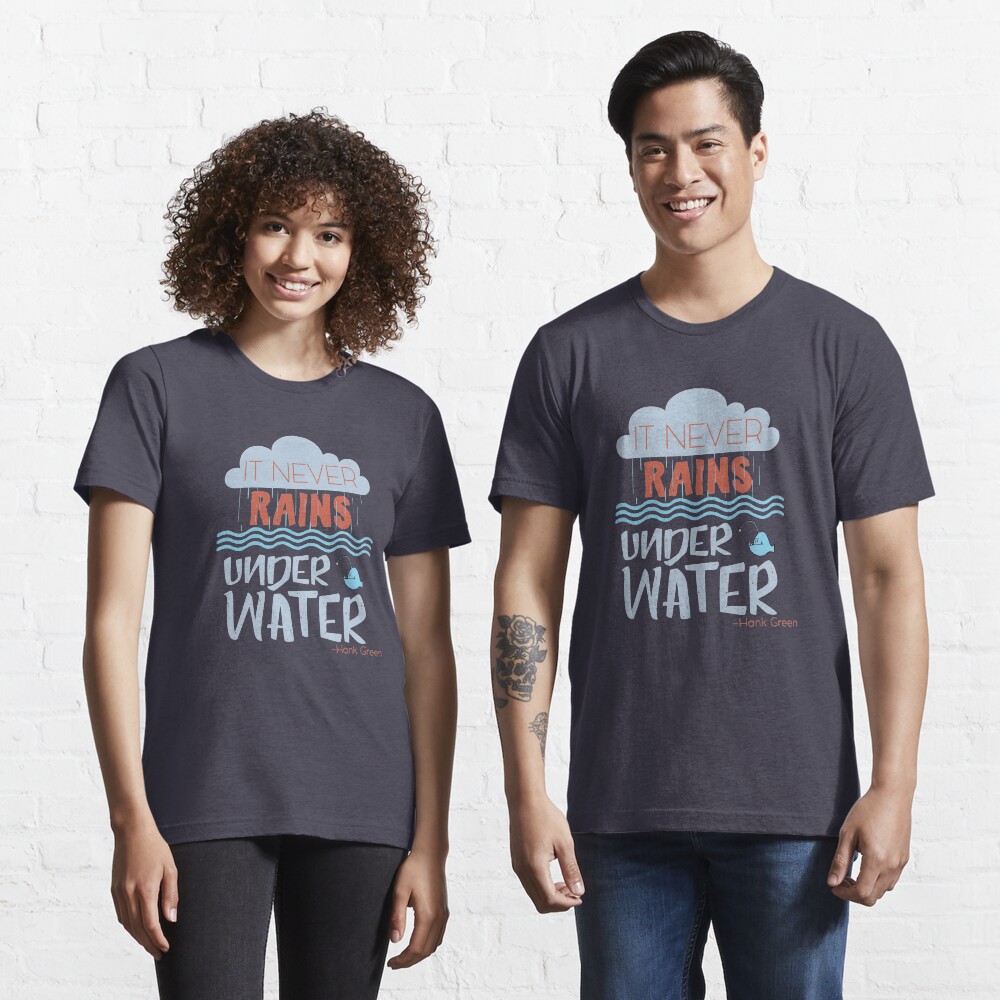 It never rains under water - Hank Quote Essential T-Shirt