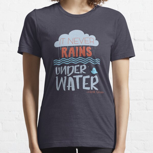 It never rains under water - Hank Quote Essential T-Shirt