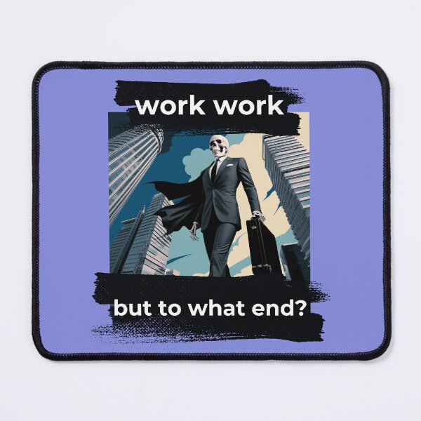 Item preview, Work, Work, But to What End? The Meaning of Work Workaholic Life The Price of Success designed and sold by TolgaSal.