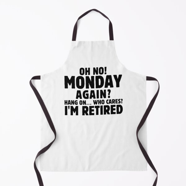 Item preview, Funny Oh no! Monday again Hang on… Who cares I'm retired Humor Retirement Gift  designed and sold by MouDantArts.