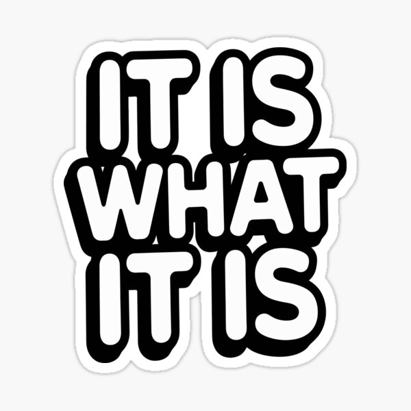Artikel-Vorschau von Lustiges Text Design "IT IS WHAT IT IS", designt und verkauft von Mkx8.