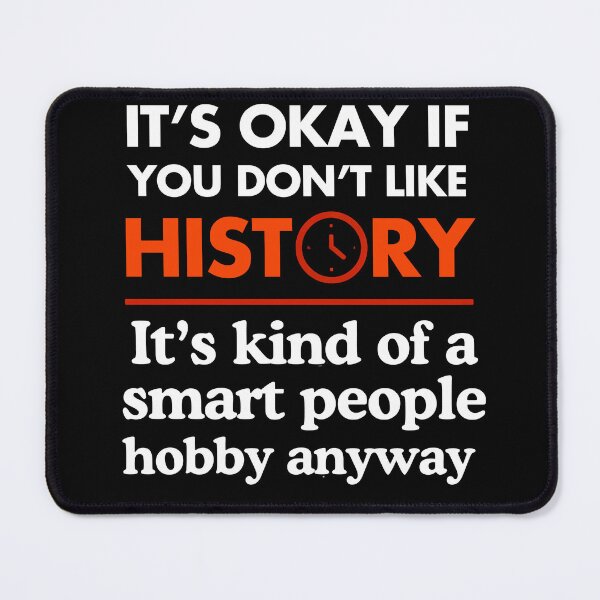 Item preview, It's Okay If You Don't Like History - Smart People Hobby designed and sold by Mrrjgraphic.