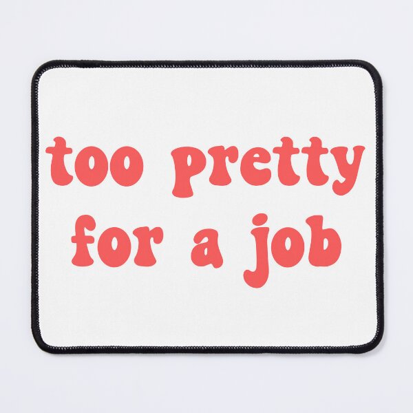 Item preview, Too Pretty Gor A job designed and sold by BooDigit.
