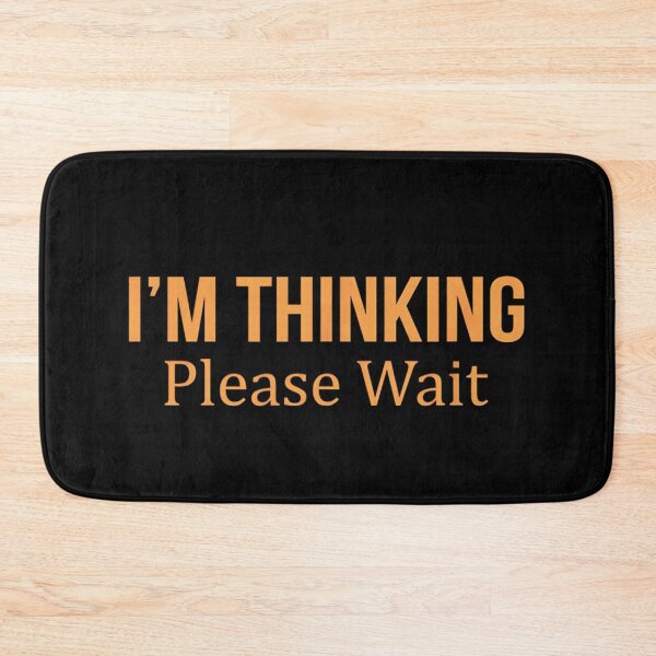 Item preview,  I'm Thinking Please Wait Funny designed and sold by luannsemmsobre.