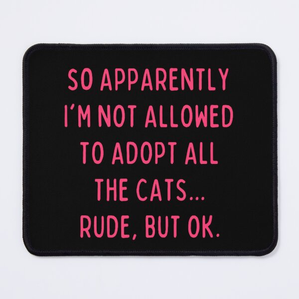 Item preview, SO APPARENTLY I'M NOT ALLOWED TO ADOPT ALL THE CATS. RUDE, BUT OK. designed and sold by luannsemmsobre.