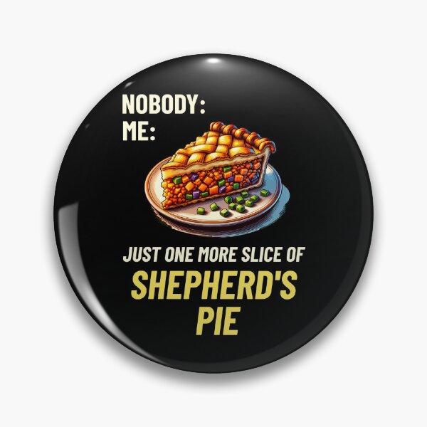 Item preview, Nobody: Me: Just One More Slice Of Shepherd's Pie designed and sold by MGRcompany.
