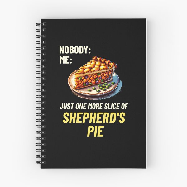 Item preview, Nobody: Me: Just One More Slice Of Shepherd's Pie designed and sold by MGRcompany.