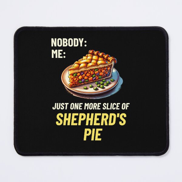 Item preview, Nobody: Me: Just One More Slice Of Shepherd's Pie designed and sold by MGRcompany.