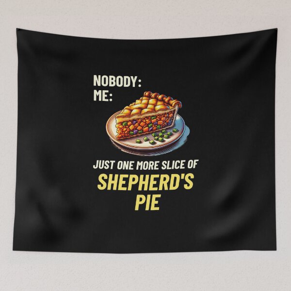 Item preview, Nobody: Me: Just One More Slice Of Shepherd's Pie designed and sold by MGRcompany.