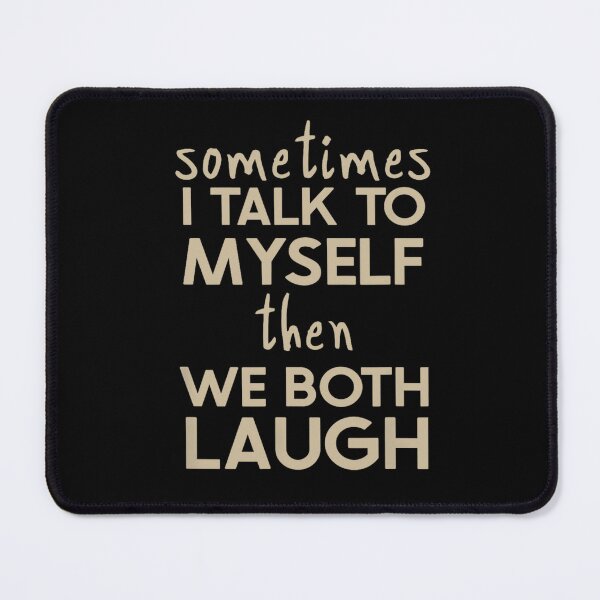 Item preview, Sometimes I Talk To Myself Then We Both Laugh And Laugh designed and sold by luannsemmsobre.