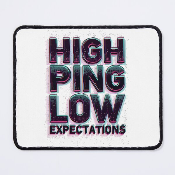 Item preview, high ping, low expectations designed and sold by Ismartista.
