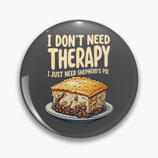 Item preview, I Don’t Need Therapy, I Just Need Shepherd's Pie designed and sold by MGRcompany.