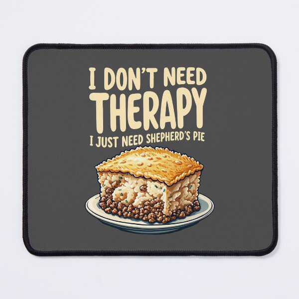 Item preview, I Don’t Need Therapy, I Just Need Shepherd's Pie designed and sold by MGRcompany.