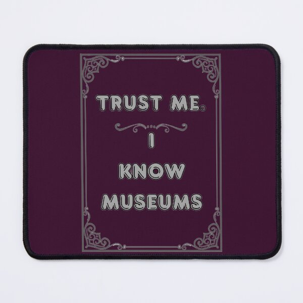 Item preview, TRUST ME. I KNOW MUSEUMS designed and sold by Ferndragons.