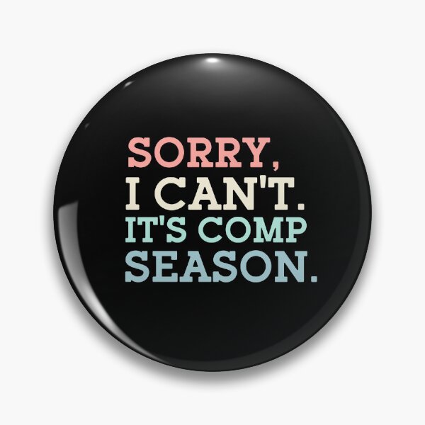 Item preview, Sorry I Can't It's Comp Season designed and sold by ChaosReigns91.