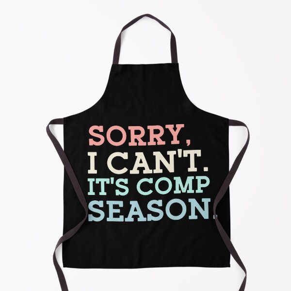 Item preview, Sorry I Can't It's Comp Season designed and sold by ChaosReigns91.