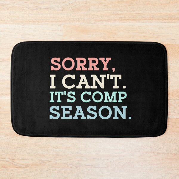 Item preview, Sorry I Can't It's Comp Season designed and sold by ChaosReigns91.