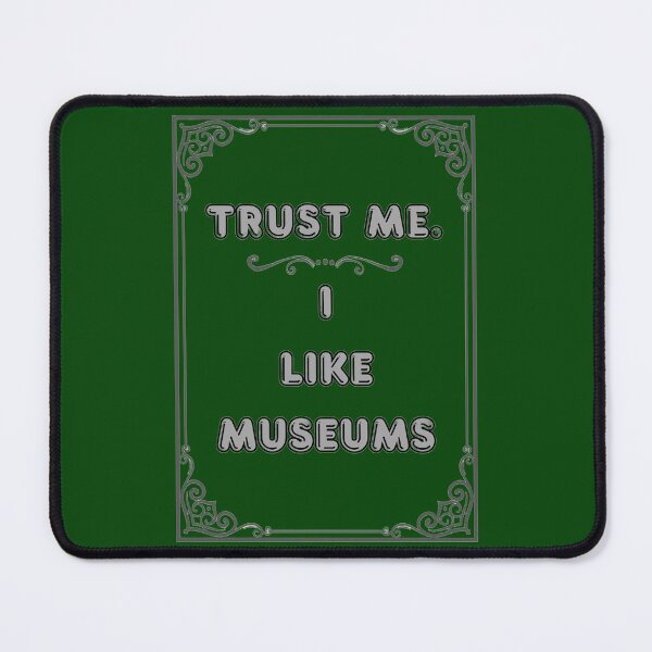 Item preview, TRUST ME. I LIKE MUSEUMS designed and sold by Ferndragons.