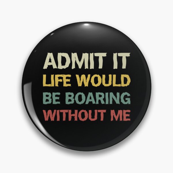 Item preview, Admit It Life Would Be Boring Without Me Funny Retro designed and sold by Slassyat.