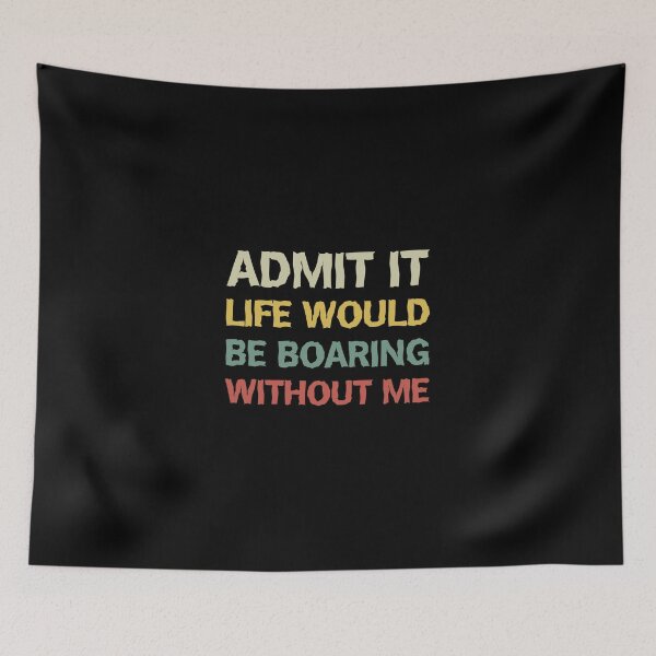 Item preview, Admit It Life Would Be Boring Without Me Funny Retro designed and sold by Slassyat.