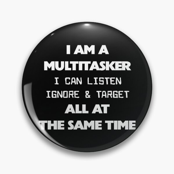 Item preview, I'm a Multitasker I Can Listen Ignore and Forget Sarcastic designed and sold by Slassyat.