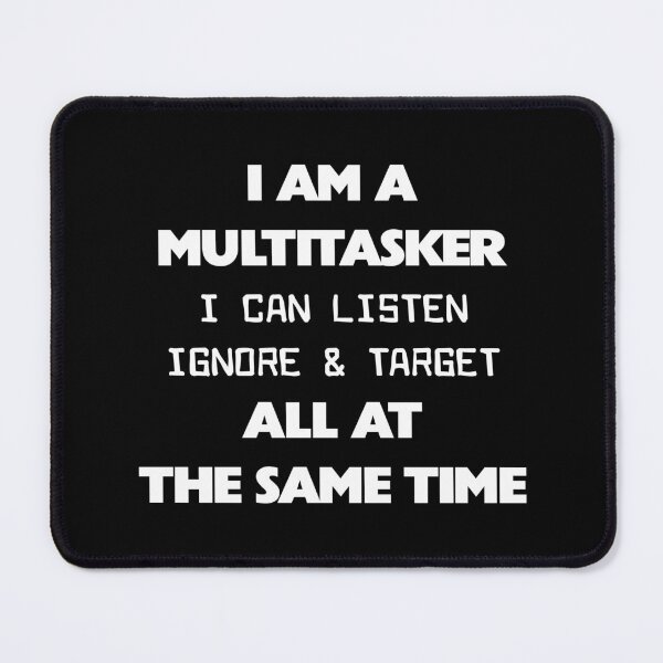 Item preview, I'm a Multitasker I Can Listen Ignore and Forget Sarcastic designed and sold by Slassyat.