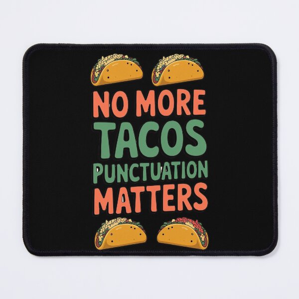 Item preview, No more Tacos Punctuation Matters designed and sold by Redgiant87x.