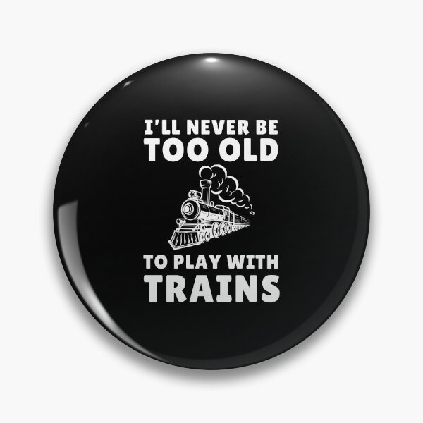 Item preview, Rail Transport Gift I'll Never Be Too Old To Play With Trains Funny Train Engineers Gift designed and sold by MouDantArts.